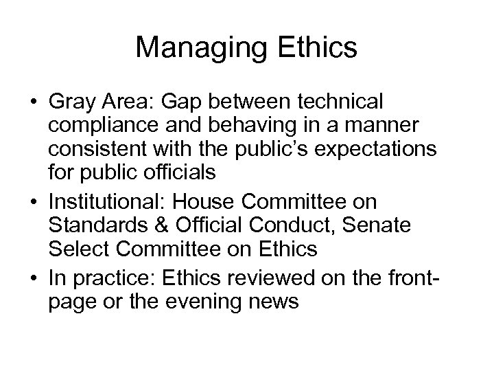 Managing Ethics • Gray Area: Gap between technical compliance and behaving in a manner