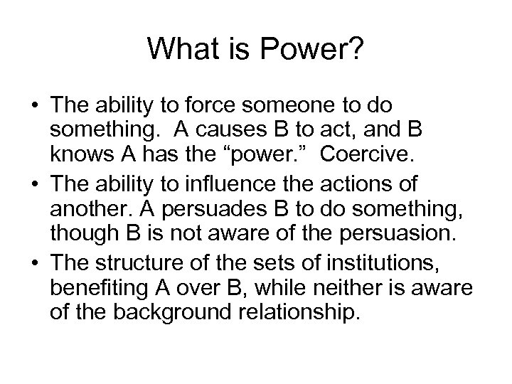 What is Power? • The ability to force someone to do something. A causes