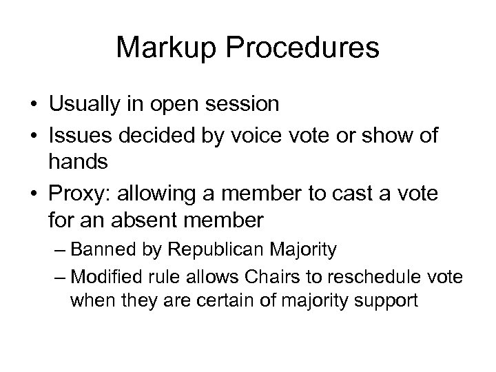 Markup Procedures • Usually in open session • Issues decided by voice vote or