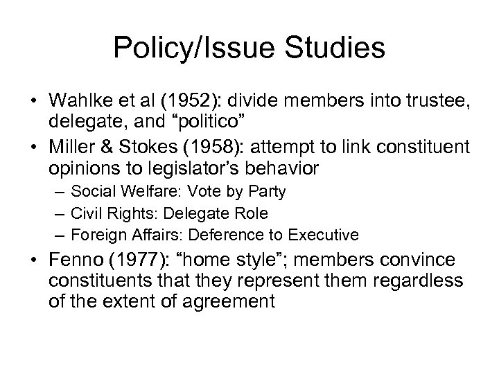 Policy/Issue Studies • Wahlke et al (1952): divide members into trustee, delegate, and “politico”