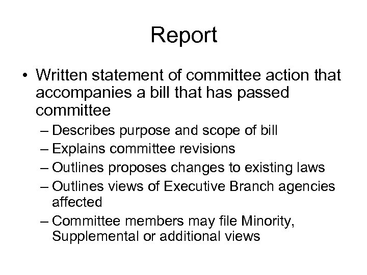Report • Written statement of committee action that accompanies a bill that has passed