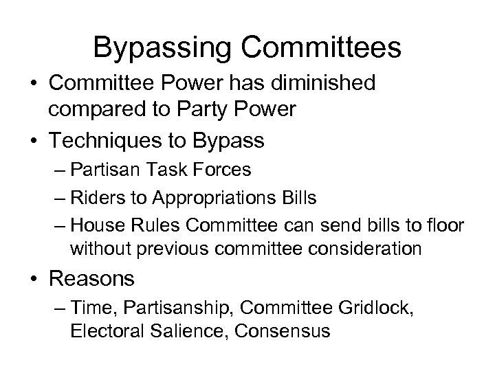 Bypassing Committees • Committee Power has diminished compared to Party Power • Techniques to