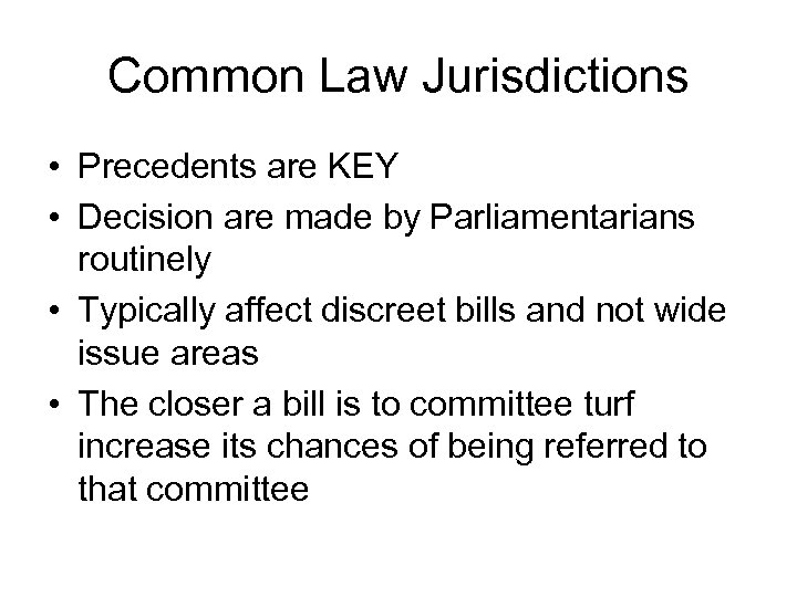 Common Law Jurisdictions • Precedents are KEY • Decision are made by Parliamentarians routinely