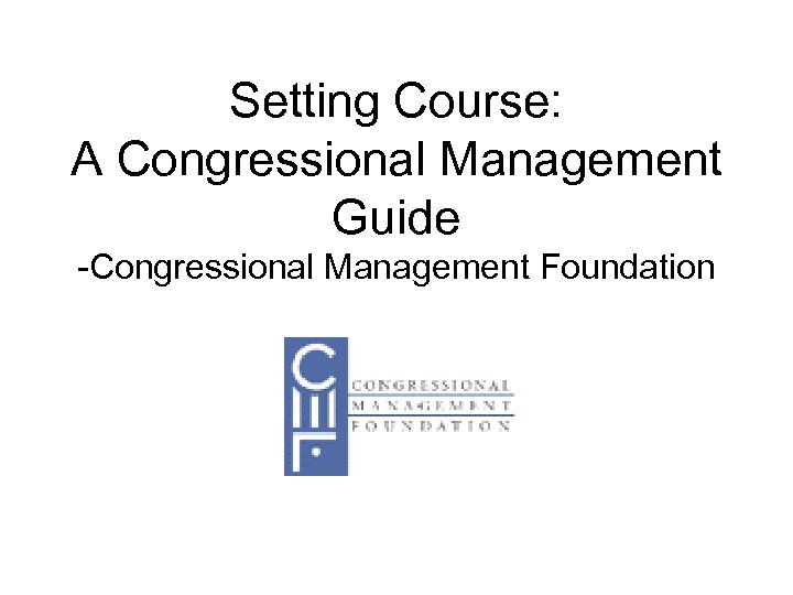 Setting Course: A Congressional Management Guide -Congressional Management Foundation 