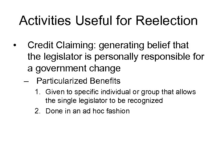 Activities Useful for Reelection • Credit Claiming: generating belief that the legislator is personally