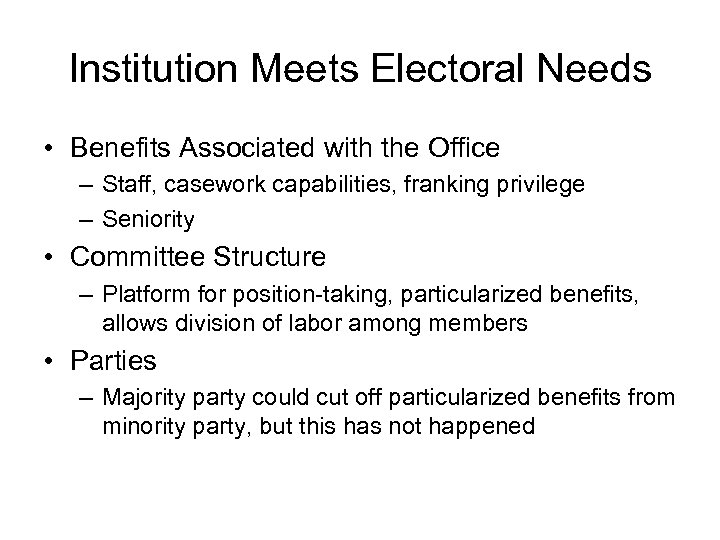 Institution Meets Electoral Needs • Benefits Associated with the Office – Staff, casework capabilities,