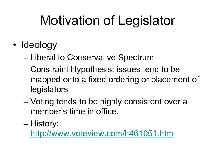 Motivation of Legislator • Ideology – Liberal to Conservative Spectrum – Constraint Hypothesis: issues