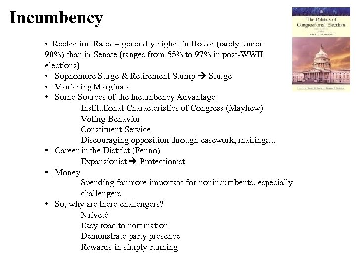 Incumbency • Reelection Rates – generally higher in House (rarely under 90%) than in