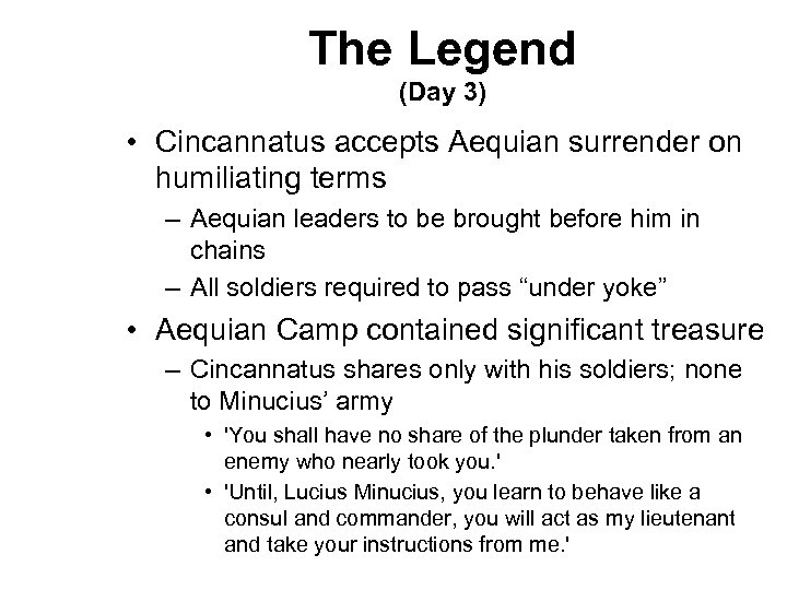The Legend (Day 3) • Cincannatus accepts Aequian surrender on humiliating terms – Aequian
