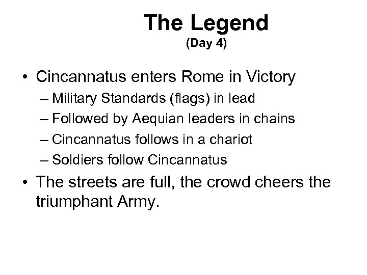 The Legend (Day 4) • Cincannatus enters Rome in Victory – Military Standards (flags)