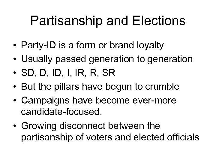 Partisanship and Elections • • • Party-ID is a form or brand loyalty Usually