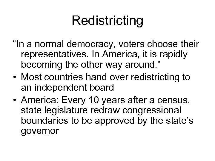 Redistricting “In a normal democracy, voters choose their representatives. In America, it is rapidly