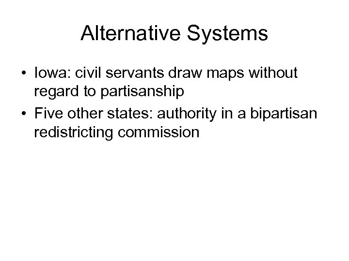 Alternative Systems • Iowa: civil servants draw maps without regard to partisanship • Five
