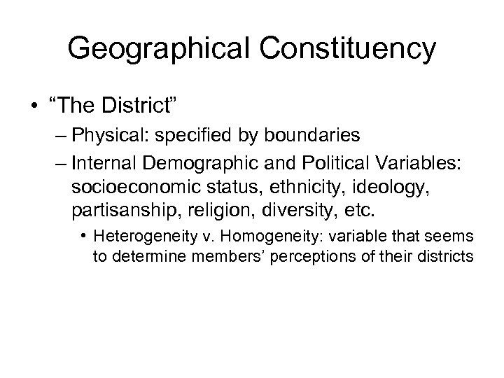 Geographical Constituency • “The District” – Physical: specified by boundaries – Internal Demographic and