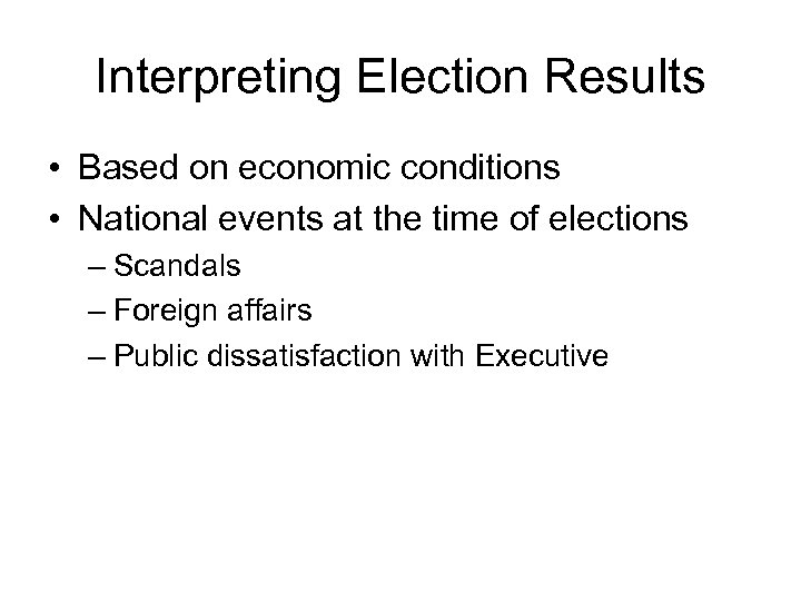 Interpreting Election Results • Based on economic conditions • National events at the time