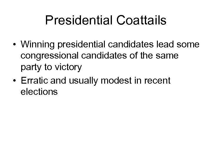 Presidential Coattails • Winning presidential candidates lead some congressional candidates of the same party