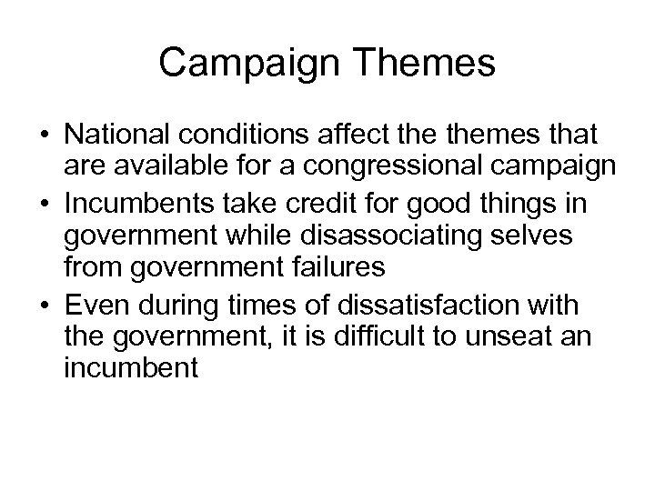 Campaign Themes • National conditions affect themes that are available for a congressional campaign