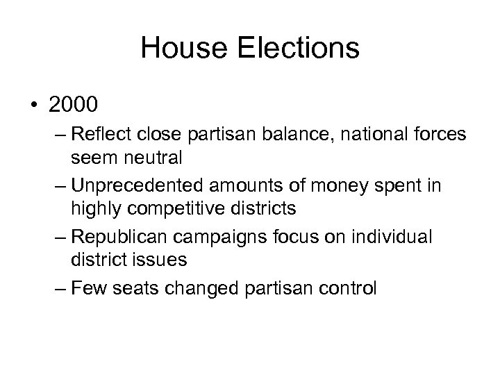 House Elections • 2000 – Reflect close partisan balance, national forces seem neutral –