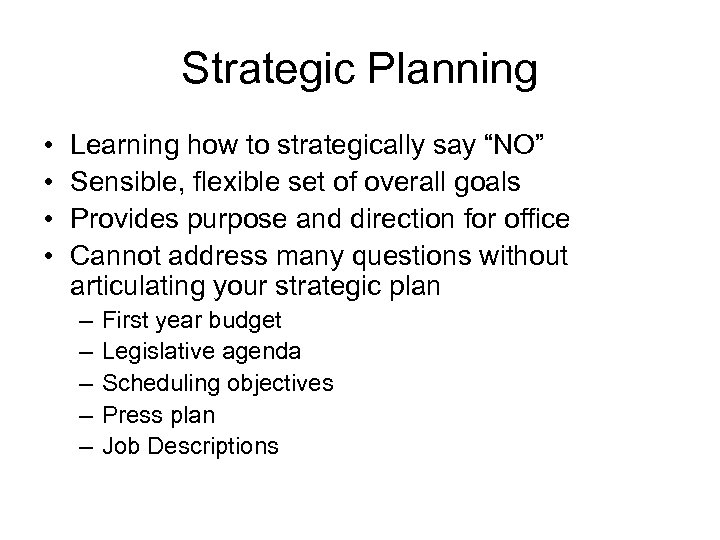 Strategic Planning • • Learning how to strategically say “NO” Sensible, flexible set of