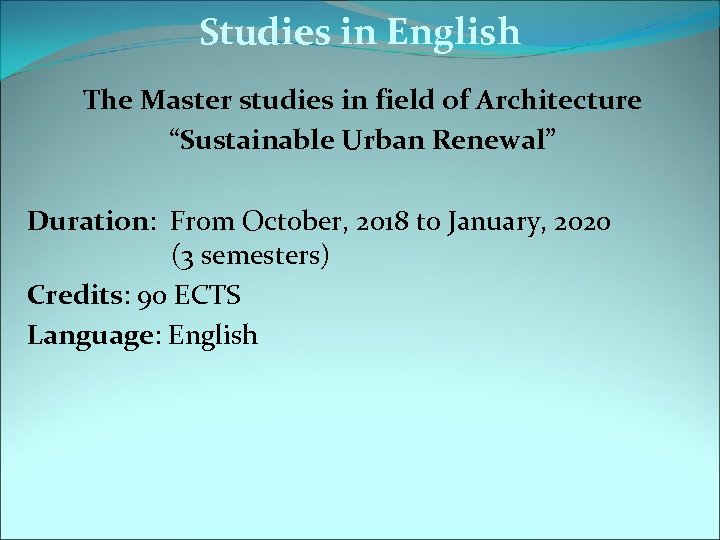 Studies in English The Master studies in field of Architecture “Sustainable Urban Renewal” Duration: