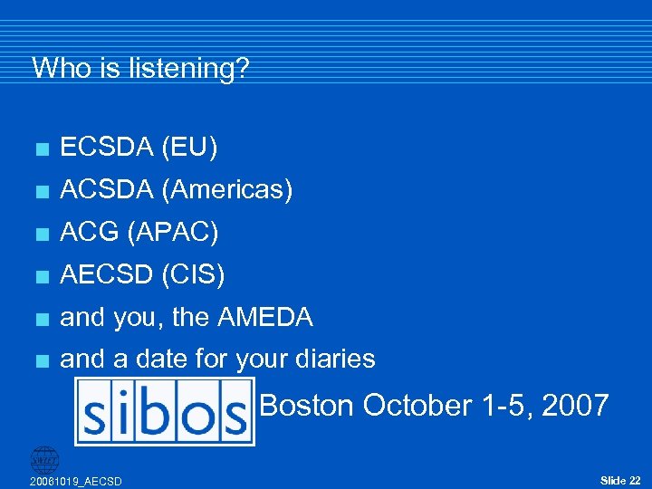 Who is listening? < ECSDA (EU) < ACSDA (Americas) < ACG (APAC) < AECSD