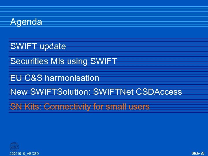 Agenda SWIFT update Securities MIs using SWIFT EU C&S harmonisation New SWIFTSolution: SWIFTNet CSDAccess