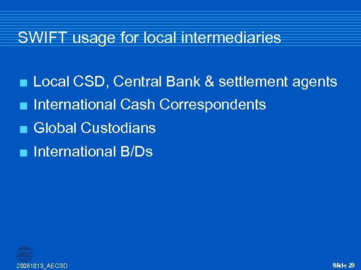 SWIFT usage for local intermediaries < Local CSD, Central Bank & settlement agents <
