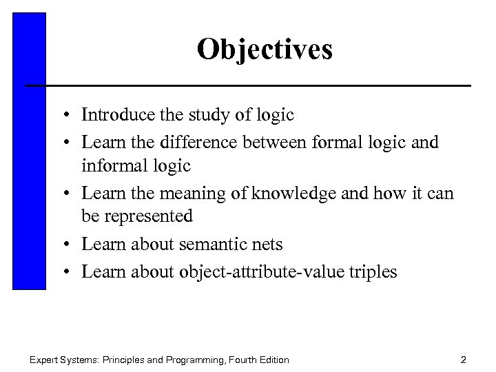 Objectives • Introduce the study of logic • Learn the difference between formal logic