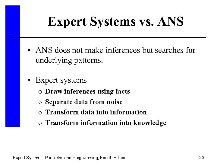 Expert Systems vs. ANS • ANS does not make inferences but searches for underlying