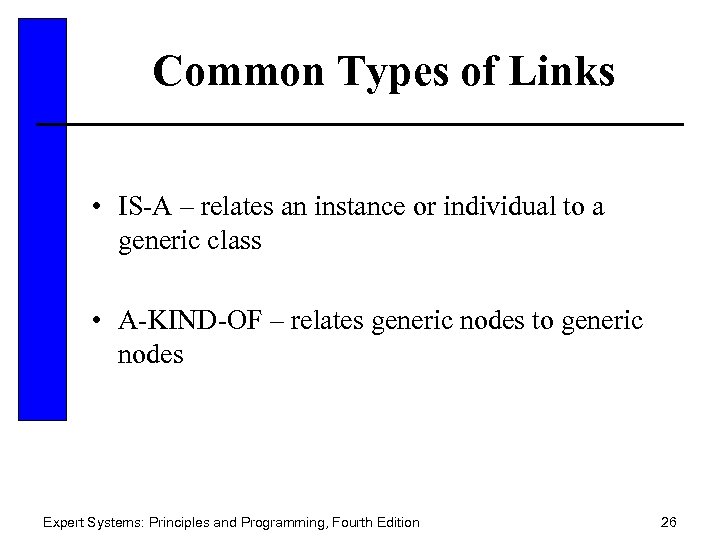 Common Types of Links • IS-A – relates an instance or individual to a