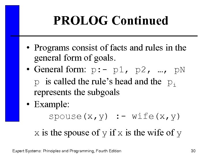 PROLOG Continued • Programs consist of facts and rules in the general form of