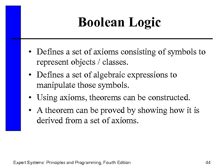 Boolean Logic • Defines a set of axioms consisting of symbols to represent objects