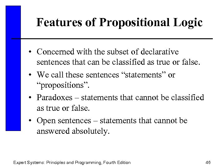 Features of Propositional Logic • Concerned with the subset of declarative sentences that can