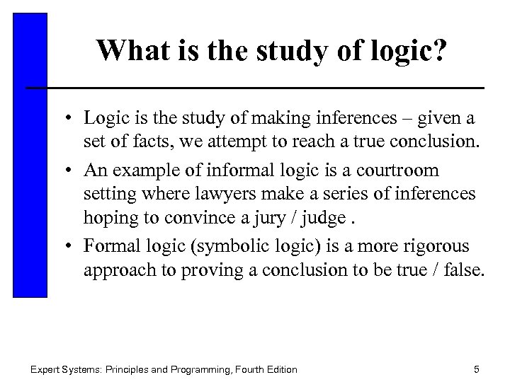 What is the study of logic? • Logic is the study of making inferences