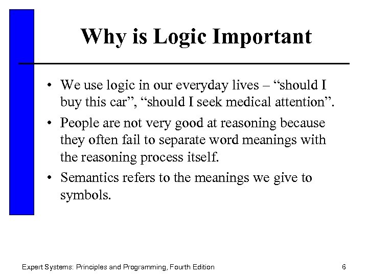 Why is Logic Important • We use logic in our everyday lives – “should