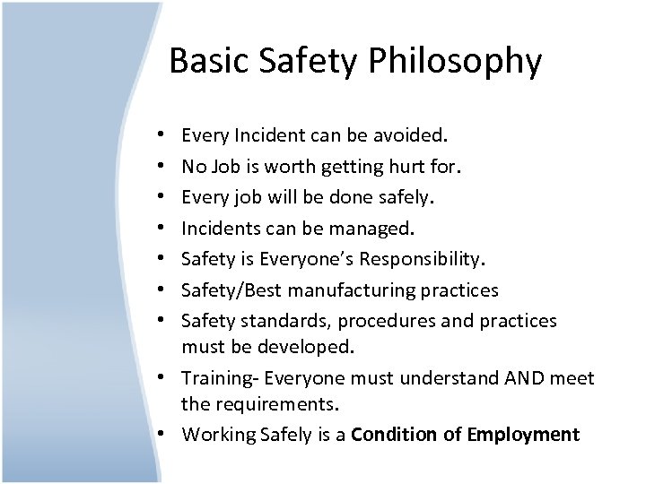 Basic Safety Philosophy Every Incident can be avoided. No Job is worth getting hurt