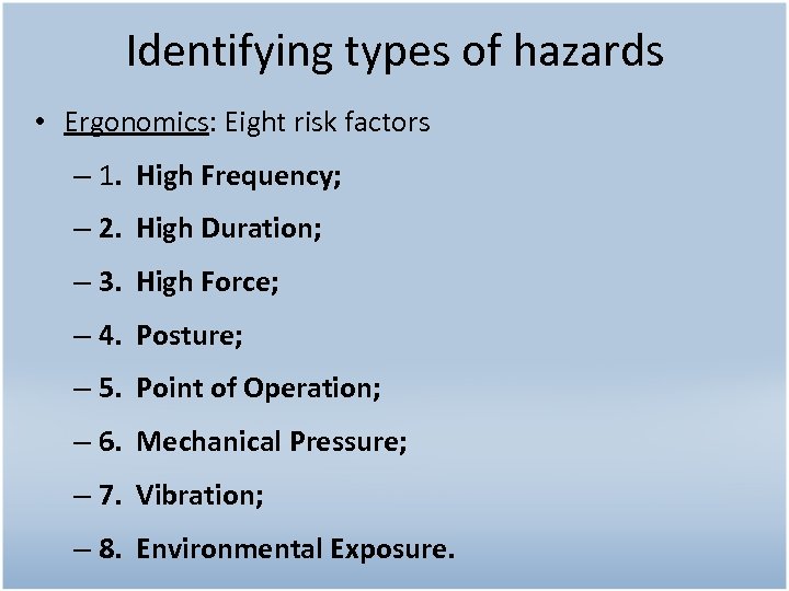 Identifying types of hazards • Ergonomics: Eight risk factors – 1. High Frequency; –