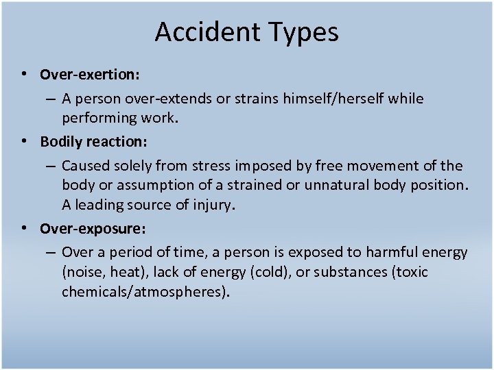 Accident Types • Over-exertion: – A person over-extends or strains himself/herself while performing work.