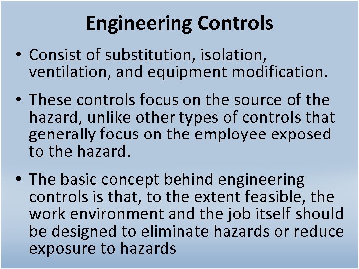 Engineering Controls • Consist of substitution, isolation, ventilation, and equipment modification. • These controls