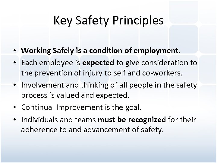 Key Safety Principles • Working Safely is a condition of employment. • Each employee