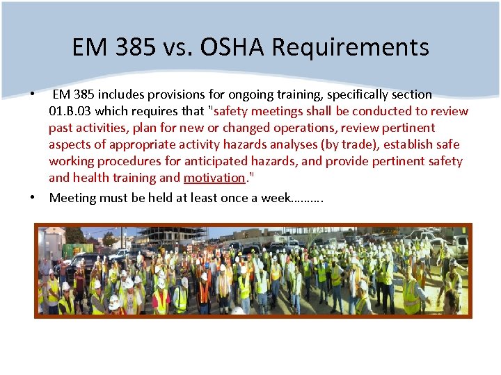 EM 385 vs. OSHA Requirements • EM 385 includes provisions for ongoing training, specifically