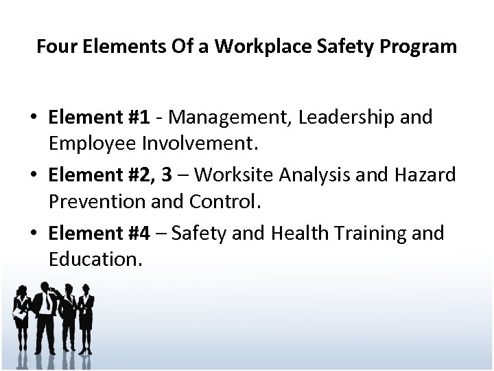 Four Elements Of a Workplace Safety Program • Element #1 - Management, Leadership and