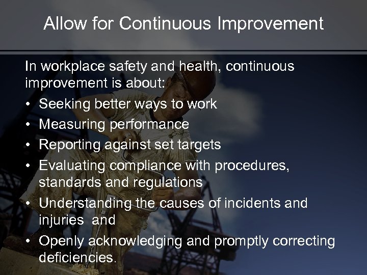 Allow for Continuous Improvement In workplace safety and health, continuous improvement is about: •