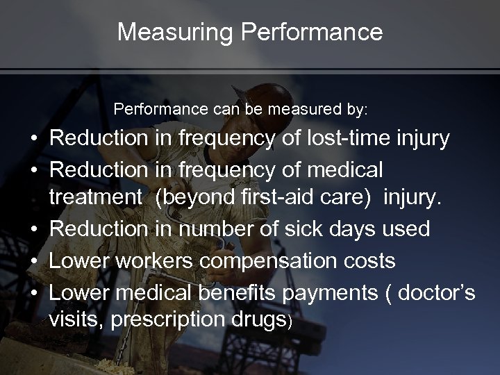 Measuring Performance can be measured by: • Reduction in frequency of lost-time injury •