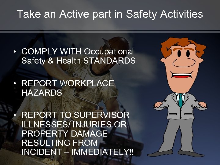 Take an Active part in Safety Activities • COMPLY WITH Occupational Safety & Health