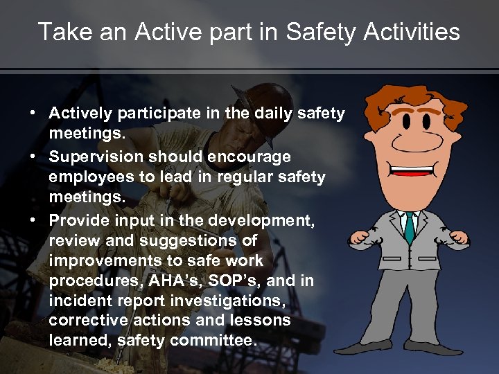 Take an Active part in Safety Activities • Actively participate in the daily safety