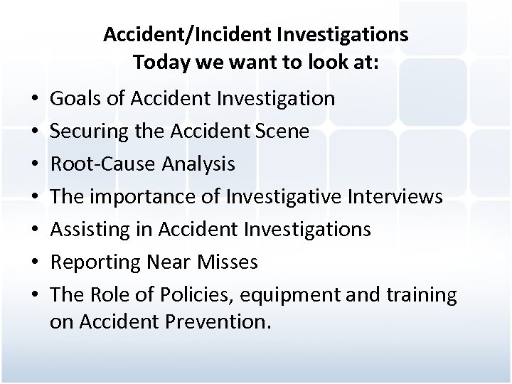 Accident/Incident Investigations Today we want to look at: • • Goals of Accident Investigation