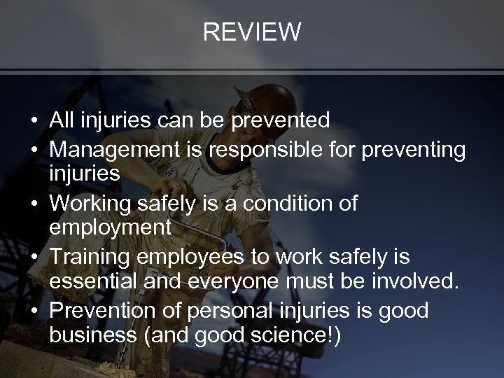 REVIEW • All injuries can be prevented • Management is responsible for preventing injuries
