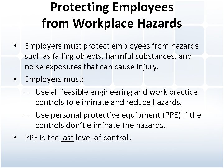 Protecting Employees from Workplace Hazards • Employers must protect employees from hazards such as