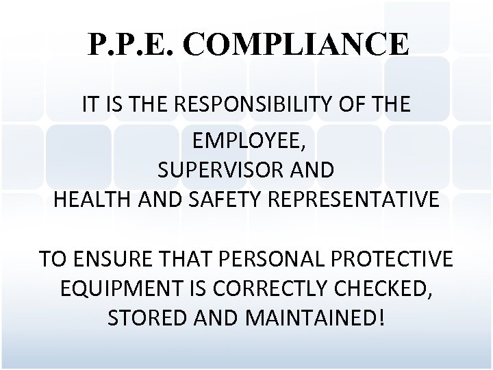 P. P. E. COMPLIANCE IT IS THE RESPONSIBILITY OF THE EMPLOYEE, SUPERVISOR AND HEALTH
